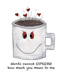 Words Cannot Espresso, Love Pun- A2 Greeting Card