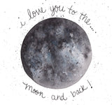 I love you to the Moon and Back- A2 Greeting Card