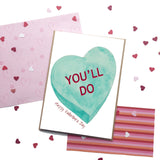 You’ll Do, Conversation Hearts, Valentine's Day- A2 Greeting Card